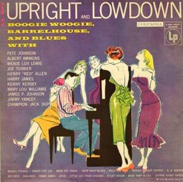 Upright And Lowdown "Boogie Woogie, Barrelhouse, And Blues"