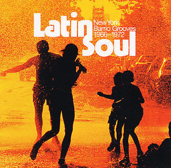 Latin Soul - New York Barrio Grooves 1966-1972