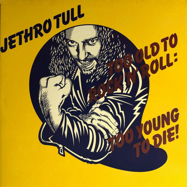 Too Old To Rock 'N' Roll: Too Young To Die!