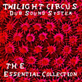 Master Release: The Essential Collection by Twilight Circus Dub Sound System