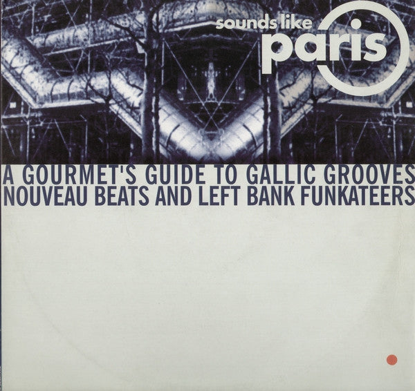 Master Release: Sounds Like Paris (A Gourmet's Guide To Gallic Grooves Nouveau Beats And Left Bank Funkateers) by Various