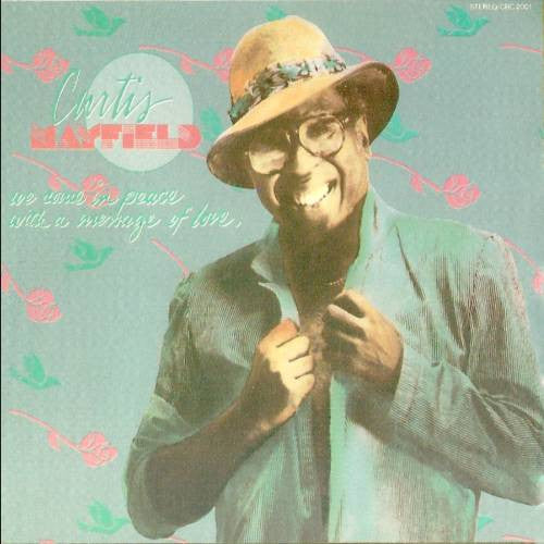 Master Release: We Come In Peace With A Message Of Love by Curtis Mayfield
