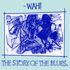 Wah! - The Story Of The Blues (Vinyl, 12