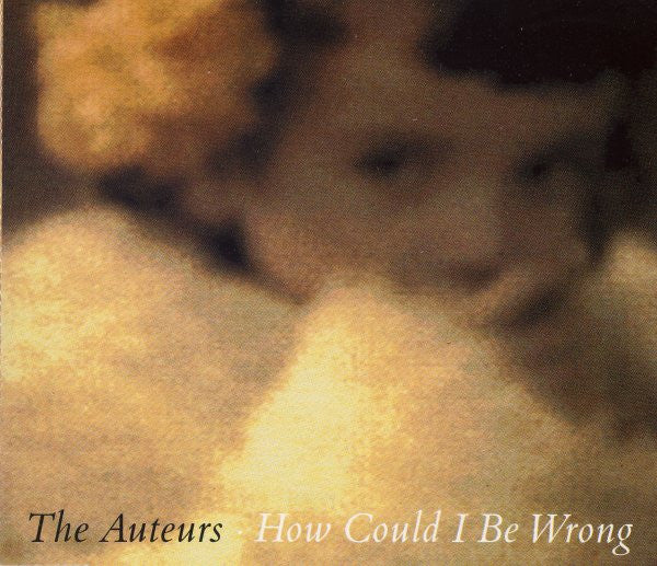 Master Release: How Could I Be Wrong by The Auteurs