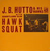 J.B. Hutto & The Hawks - Hawk Squat (Vinyl, LP, Album, Reissue) Very Good Plus (VG+) / Very Good Plus (VG+)
