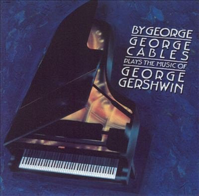 By George: George Cables Plays The Music Of George Gershwin