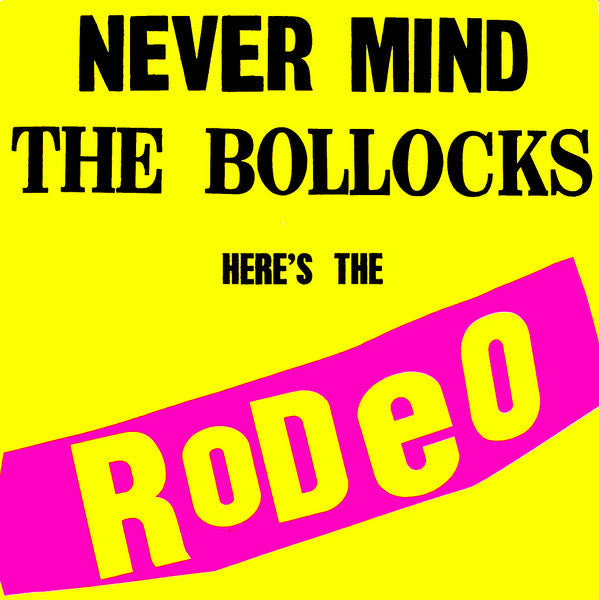 Master Release: Never Mind The Bollocks Here's The Rodeo by Rodeo (8)