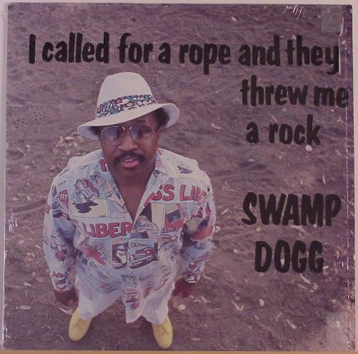 Master Release: I Called For A Rope And They Threw Me A Rock by Swamp Dogg