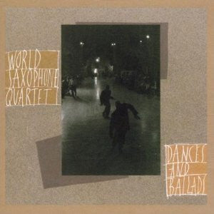 Master Release: Dances And Ballads by World Saxophone Quartet