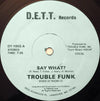 Trouble Funk - Say What? (Vinyl, 12