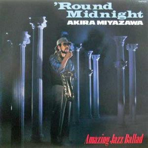 Master Release: 'Round Midnight - Amazing Jazz Ballad by Akira Miyazawa