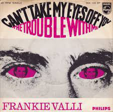 Master Release: Can't Take My Eyes Off You / The Trouble With Me by Frankie Valli