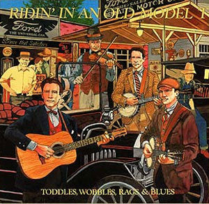 Master Release: Ridin' In An Old Model T: Toddles, Wobbles, Rags & Blues by Various