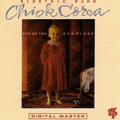 Master Release: Eye Of The Beholder by The Chick Corea Elektric Band