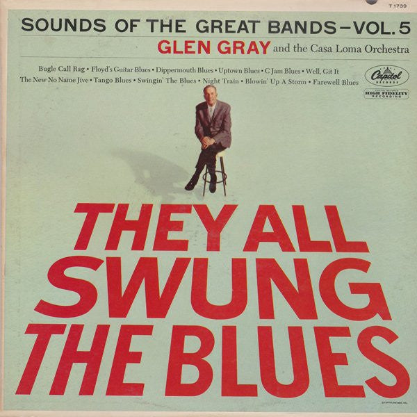 Master Release: They All Swung The Blues (Sounds Of The Great Bands - Vol. 5) by Glen Gray & The Casa Loma Orchestra