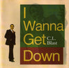 C.L. Blast - I Wanna Get Down (Vinyl, LP, Album, Reissue, Stereo) Very Good Plus (VG+) / Very Good Plus (VG+)