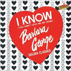 Master Release: I Know (You Don't Love Me No More) by Barbara George