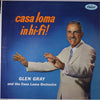 Glen Gray & The Casa Loma Orchestra - Casa Loma In Hi-Fi (LP, Album) - Good Plus (G+) / Good Plus (G+)