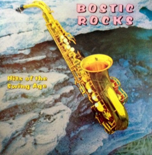 Master Release: Bostic Rocks - Hits Of The Swing Age by Earl Bostic